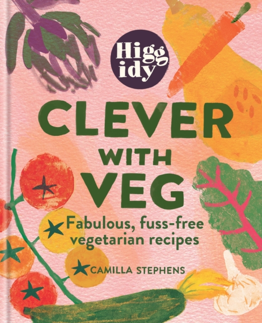 Higgidy Clever with Veg : Fabulous, fuss-free vegetarian recipes, Hardback Book