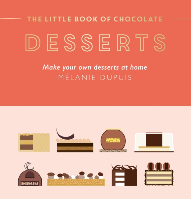 The Little Book of Chocolate: Desserts : Make Your Own Desserts at Home, EPUB eBook