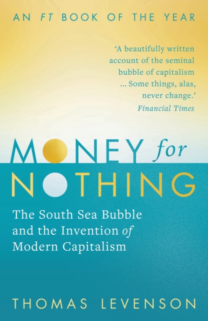 Money For Nothing : The South Sea Bubble and the Invention of Modern Capitalism, Paperback / softback Book