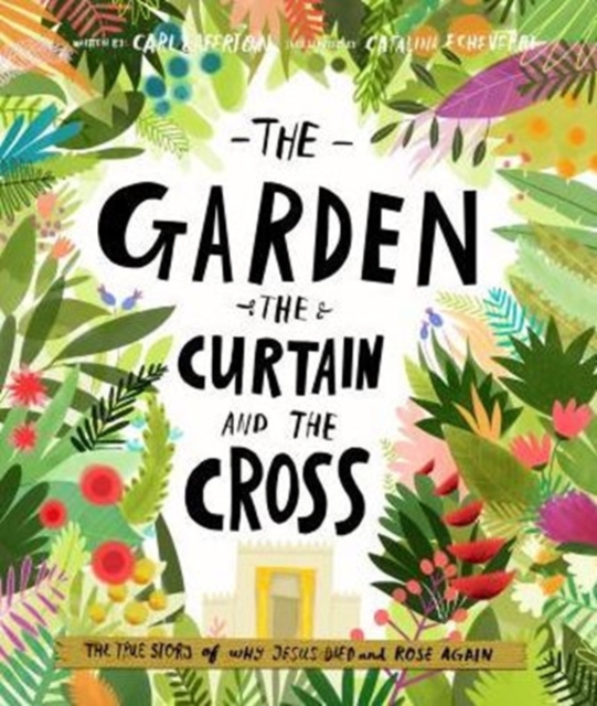 The Garden, the Curtain and the Cross Storybook : The true story of why Jesus died and rose again, Hardback Book