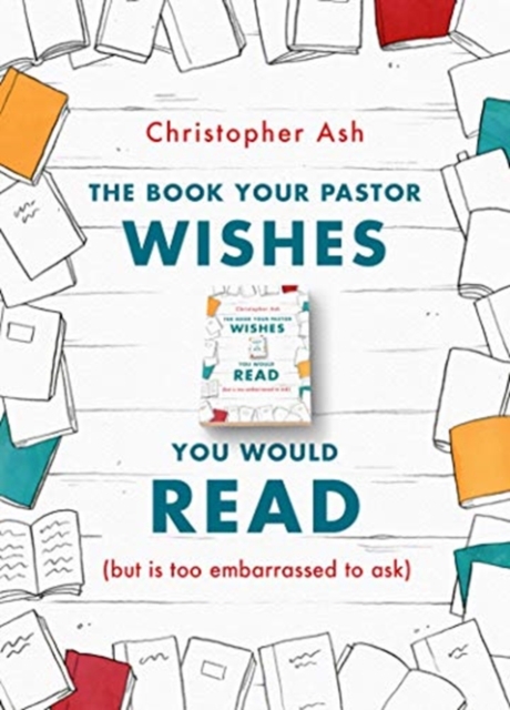 The Book Your Pastor Wishes You Would Read : (but is too embarrassed to ask), Paperback / softback Book