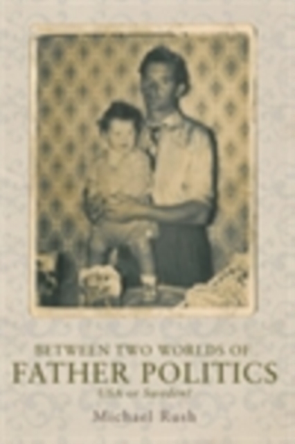 Between two worlds of father politics : USA or Sweden?, EPUB eBook