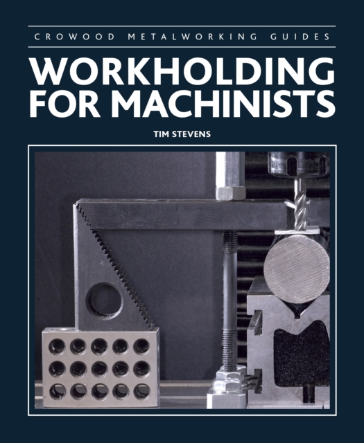 Workholding for Machinists, Hardback Book