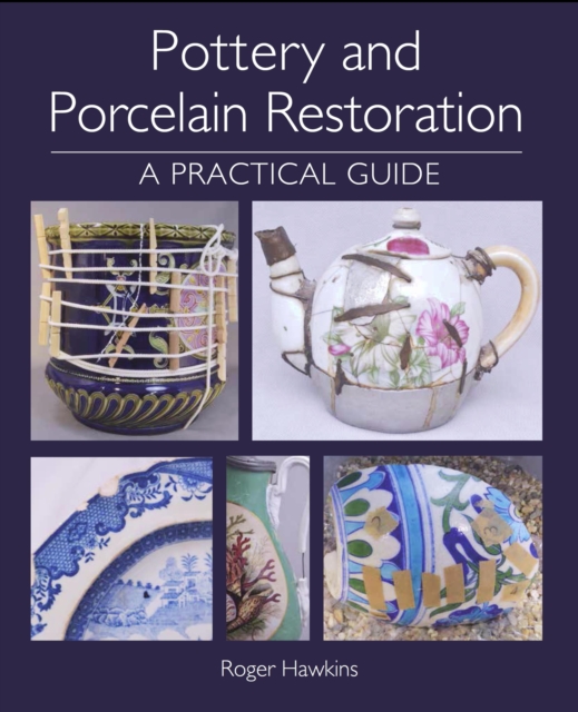 Pottery and Porcelain Restoration : A Practical Guide, EPUB eBook