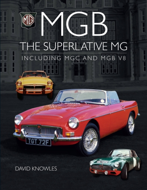 MGB - The superlative MG : Including MGC and MGB V8, Hardback Book