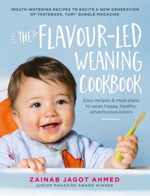 The Flavour-Led Weaning Cookbook : Easy Recipes & Meal Plans to Wean Happy, Healthy, Adventurous Eaters, Hardback Book