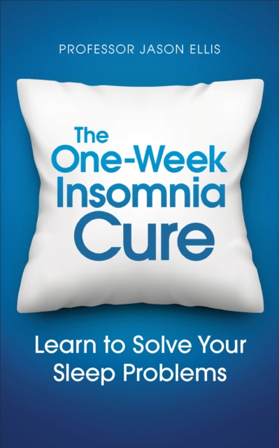The One-week Insomnia Cure : Learn to Solve Your Sleep Problems, Paperback / softback Book