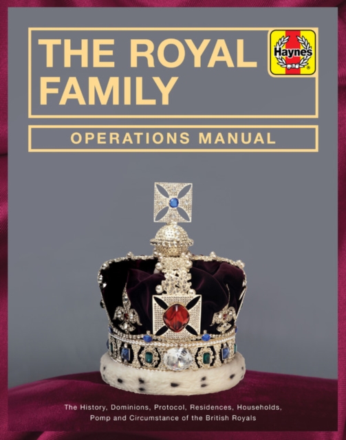 Royal Family Operations Manual : The history, dominions, protocol, residences, households, pomp and circumstance of the British Royals, Hardback Book