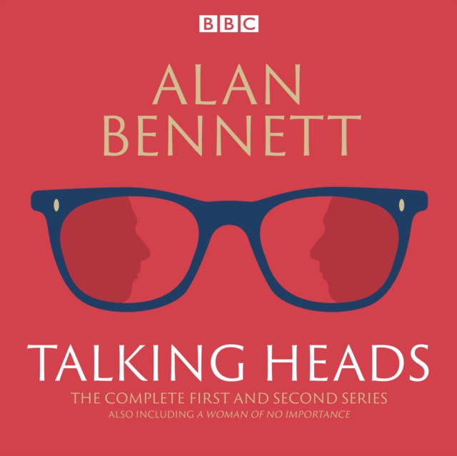 The Complete Talking Heads : The classic BBC Radio 4 monologues plus A Woman of No Importance, eAudiobook MP3 eaudioBook