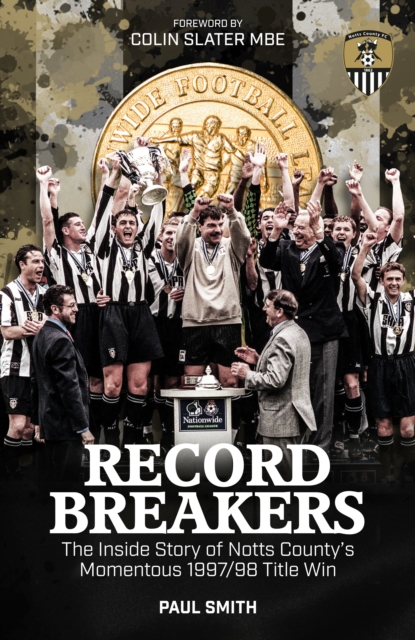 Record Breakers : The Inside Story of Notts County's Momentous 1997/98 Title Win, Hardback Book