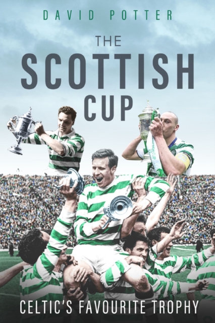 Scottish Cup, the : Celtic'S Favourite Trophy, Hardback Book