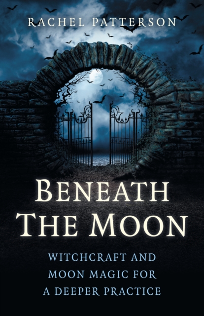 Beneath the Moon : Witchcraft and moon magic for a deeper practice, Paperback / softback Book