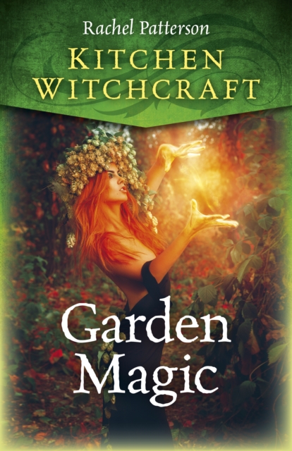 Kitchen Witchcraft: Garden Magic, Paperback / softback Book