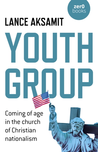 Youth Group : Coming of age in the church of Christian nationalism, EPUB eBook
