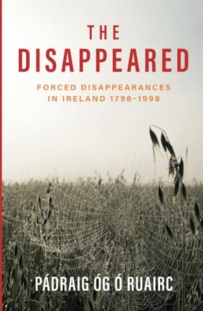 The Disappeared : Forced Disappearances in Ireland 1798-1998, Paperback / softback Book