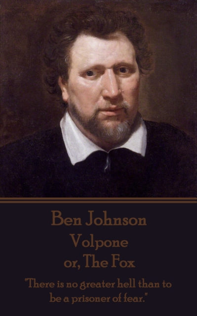Volpone or, The Fox : "There is no greater hell than to be a prisoner of fear.", EPUB eBook