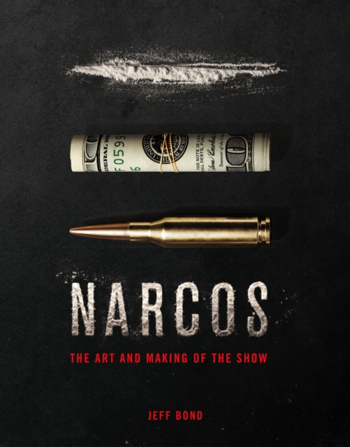 The Art and Making of Narcos, Hardback Book