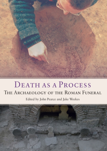 Death as a Process : The Archaeology of the Roman Funeral, PDF eBook