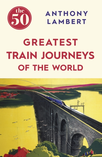 The 50 Greatest Train Journeys of the World, EPUB eBook
