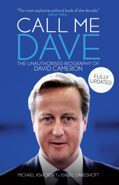 Call Me Dave : The Unauthorised Biography of David Cameron, Paperback / softback Book