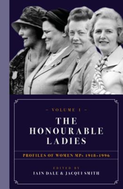 The Honourable Ladies : Profiles of Women MPS 1918-1996 Volume I, Hardback Book
