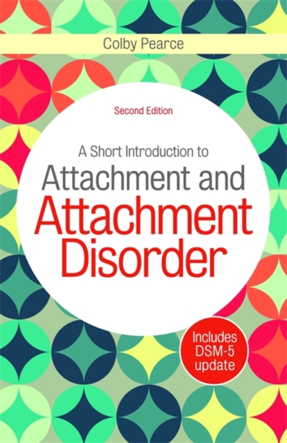 A Short Introduction to Attachment and Attachment Disorder, Second Edition, Paperback / softback Book