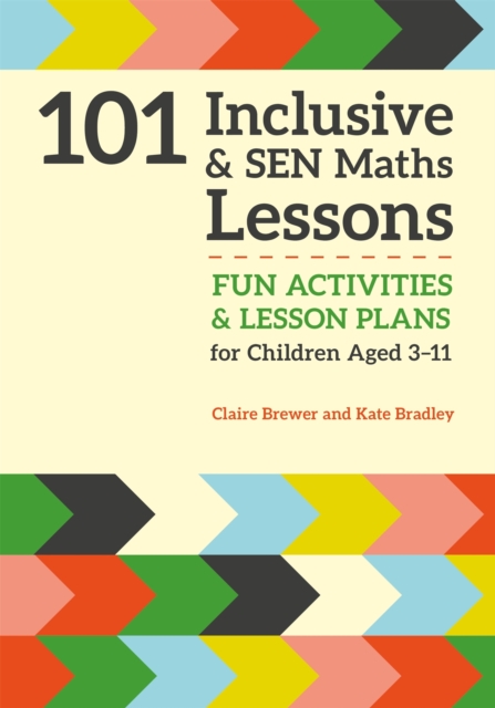 101 Inclusive and SEN Maths Lessons : Fun Activities and Lesson Plans for Children Aged 3 - 11, Paperback / softback Book