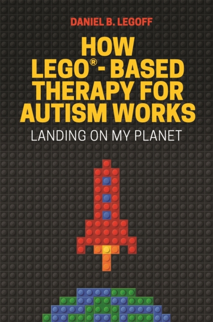 How LEGO®-Based Therapy for Autism Works : Landing on My Planet, Paperback / softback Book