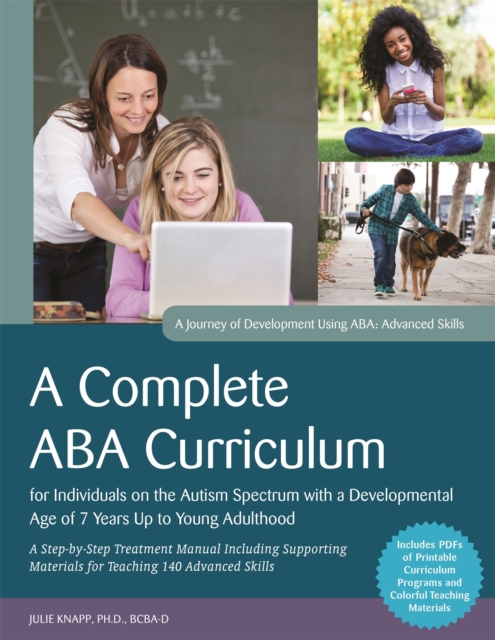 A Complete ABA Curriculum for Individuals on the Autism Spectrum with a Developmental Age of 7 Years Up to Young Adulthood : A Step-by-Step Treatment Manual Including Supporting Materials for Teaching, Paperback / softback Book