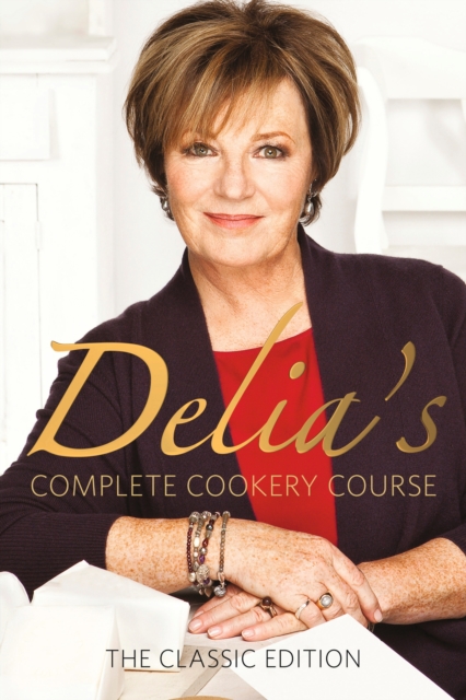 Delia's Complete Cookery Course : kitchen classics from the Queen of Cookery, Hardback Book