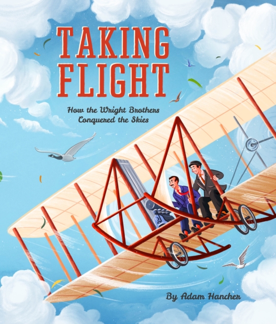 Taking Flight : How the Wright Brothers Conquered the Skies, Paperback / softback Book