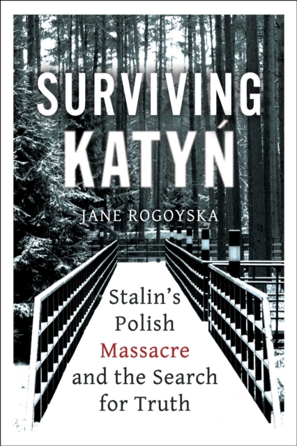 Surviving Katyn : Stalin's Polish Massacre and the Search for Truth, EPUB eBook