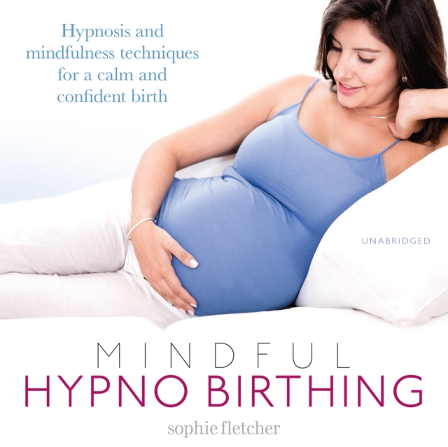 Mindful Hypnobirthing : Hypnosis and Mindfulness Techniques for a Calm and Confident Birth, CD-Audio Book