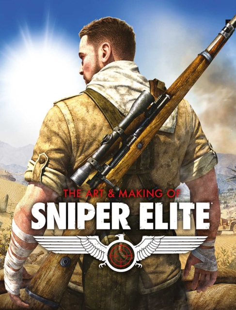 The Art and Making of Sniper Elite, Hardback Book