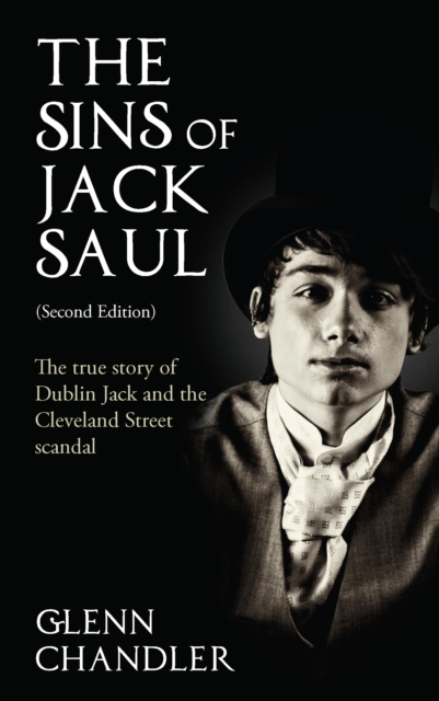 The Sins of Jack Saul (Second Edition): The True Story of Dublin Jack and The Cleveland Street Scandal, EPUB eBook