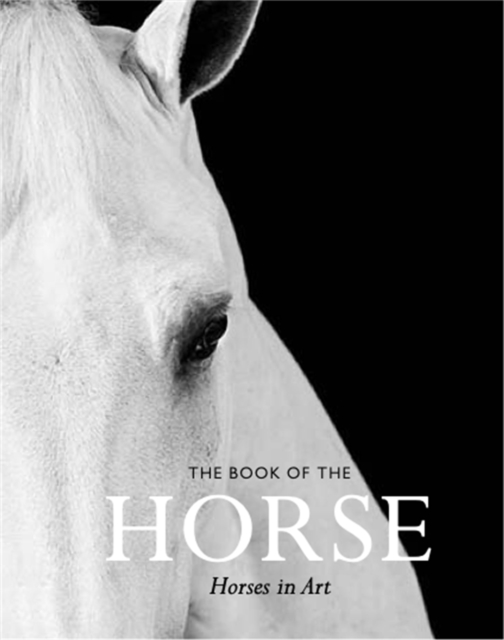 The Book of the Horse : Horses in Art, Paperback / softback Book
