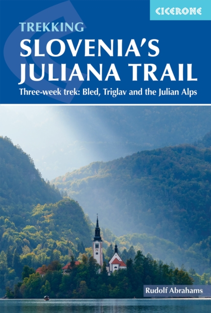 Hiking Slovenia's Juliana Trail : Three-week trek: Triglav National Park, Bled and the Julian Alps, Paperback / softback Book