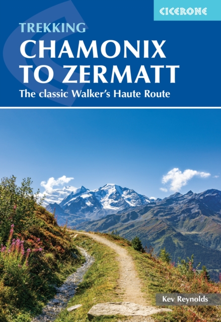 Trekking Chamonix to Zermatt : The classic Walker's Haute Route, Paperback / softback Book