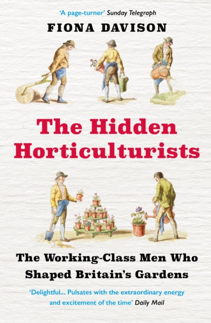 The Hidden Horticulturists : The Working-Class Men Who Shaped Britain's Gardens, Paperback / softback Book