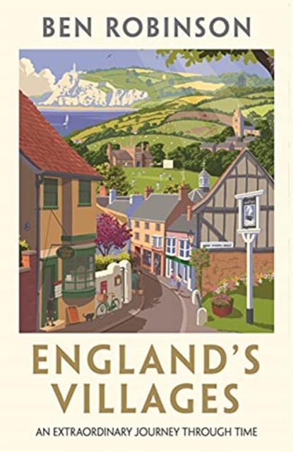 England's Villages : An Extraordinary Journey Through Time, Hardback Book