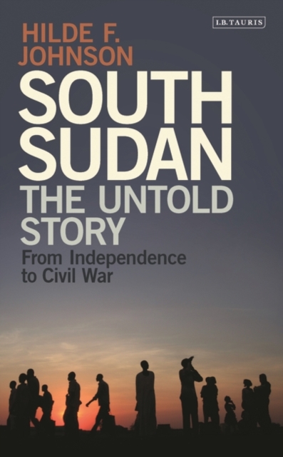 South Sudan : The Untold Story from Independence to Civil War, EPUB eBook