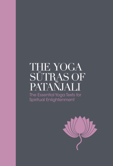 The Yoga Sutras of Patanjali - Sacred Texts : The Essential Yoga Texts for Spiritual Enlightenment, Paperback / softback Book