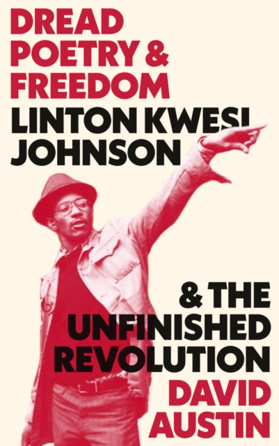 Dread Poetry and Freedom : Linton Kwesi Johnson and the Unfinished Revolution, EPUB eBook