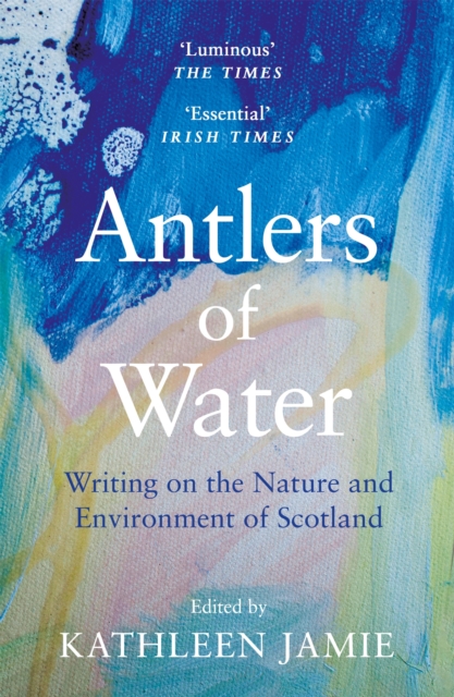 Antlers of Water : Writing on the Nature and Environment of Scotland, EPUB eBook