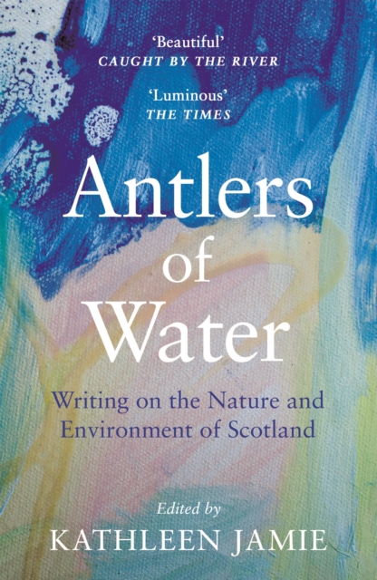 Antlers of Water : Writing on the Nature and Environment of Scotland, Paperback / softback Book