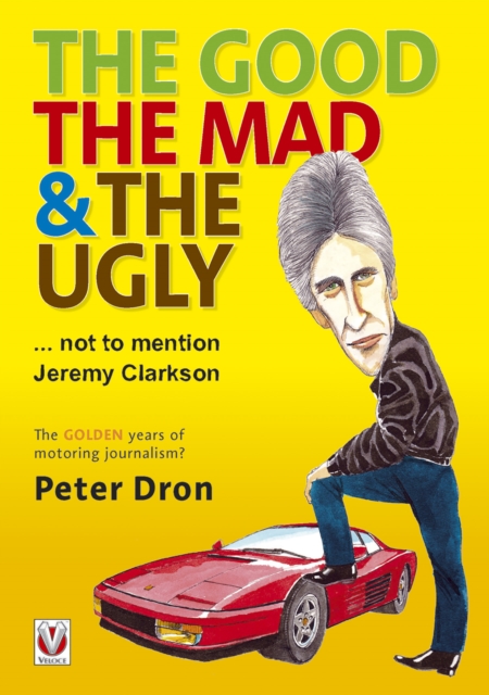 The good, the mad and the ugly ... not to mention Jeremy Clarkson : The golden years of motoring journalism?, EPUB eBook