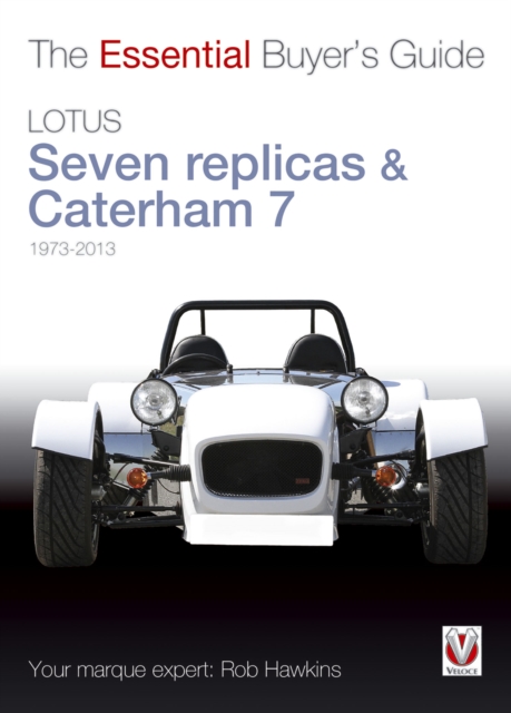 Lotus Seven replicas & Caterham 7: 1973-2013 : The Essential Buyer’s Guide, EPUB eBook