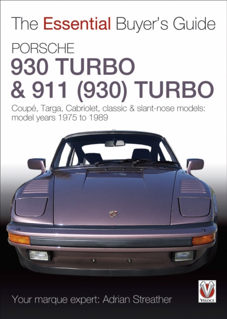 Porsche 930 Turbo & 911 (930) Turbo : Coupe. Targa, Cabriolet, classic & slant-nose models: model years 1975 to 1989, EPUB eBook