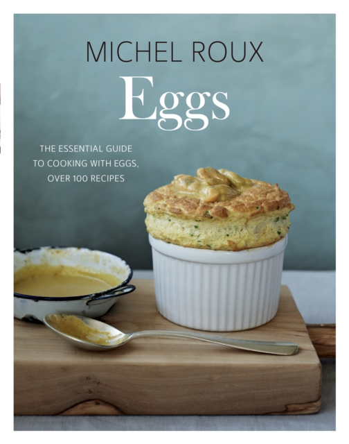 Eggs : The Essential Guide to Cooking with Eggs, Over 120 Recipes, EPUB eBook