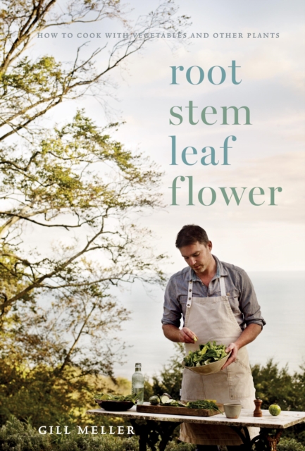 Root, Stem, Leaf, Flower : How to Cook with Vegetables and Other Plants, EPUB eBook